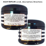 Wear and Tear MAN REPAIR - scrub - <br>*Rich, wholesome face and body skincare <br>*ALSO for scars/marks/ashy skin/loose skin/cellulite/& more! <br>*Anti-itch, organic, vegan, chemical-free
